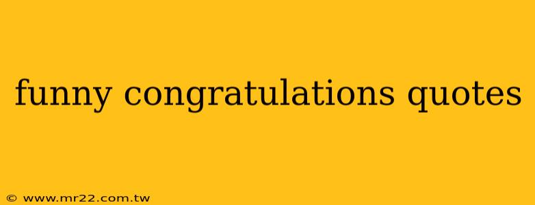 funny congratulations quotes