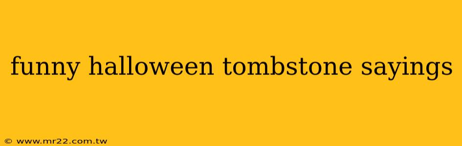 funny halloween tombstone sayings