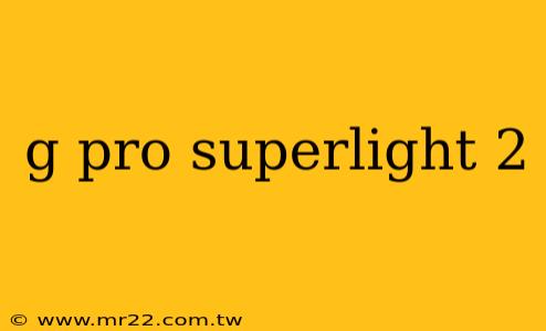 g pro superlight 2