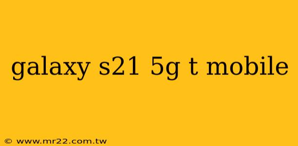 galaxy s21 5g t mobile