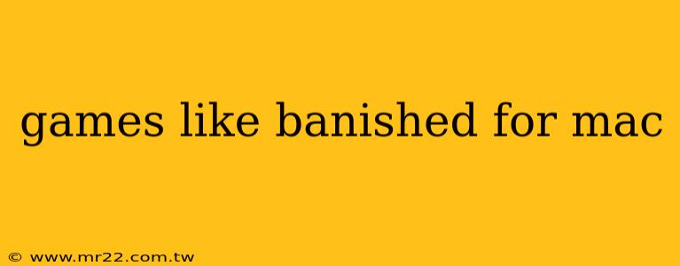 games like banished for mac