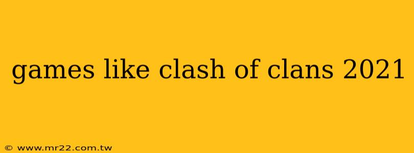 games like clash of clans 2021