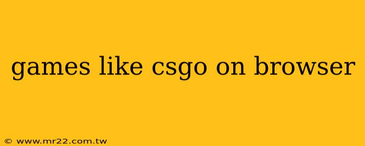 games like csgo on browser