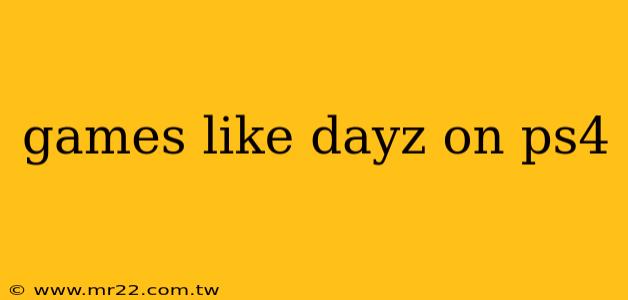 games like dayz on ps4
