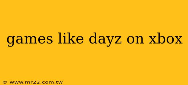 games like dayz on xbox