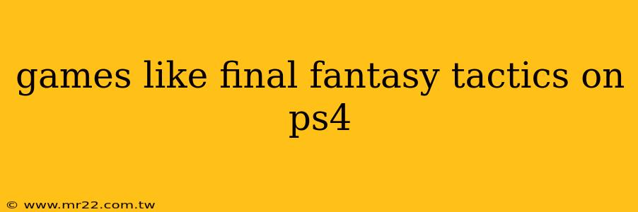 games like final fantasy tactics on ps4