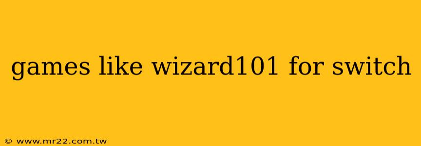 games like wizard101 for switch