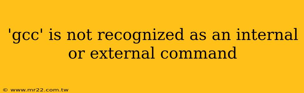'gcc' is not recognized as an internal or external command