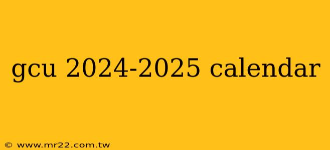 gcu 2024-2025 calendar