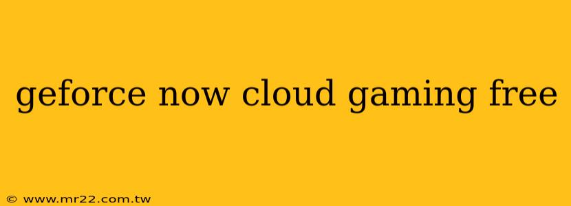 geforce now cloud gaming free