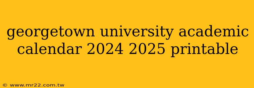 georgetown university academic calendar 2024 2025 printable