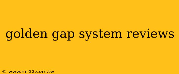 golden gap system reviews
