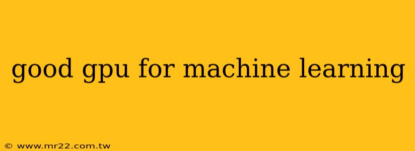 good gpu for machine learning