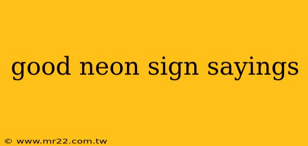 good neon sign sayings