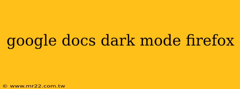 google docs dark mode firefox