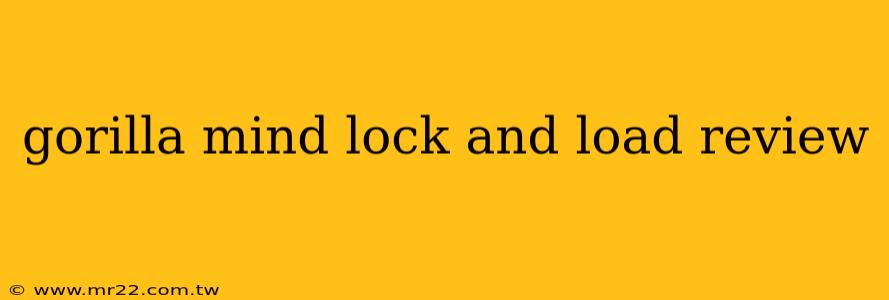 gorilla mind lock and load review