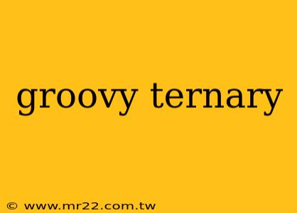 groovy ternary