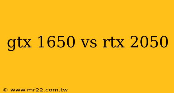 gtx 1650 vs rtx 2050