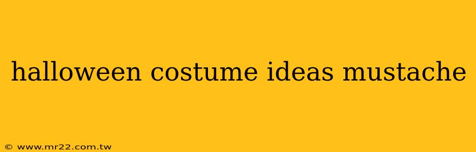 halloween costume ideas mustache