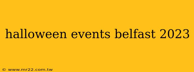halloween events belfast 2023