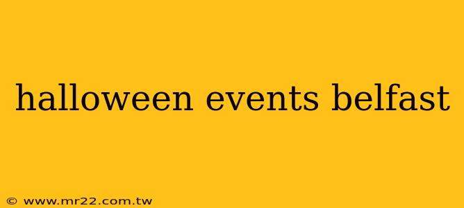 halloween events belfast