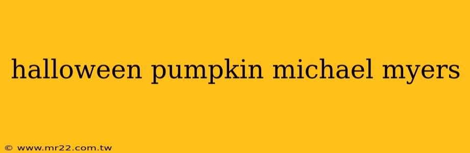 halloween pumpkin michael myers