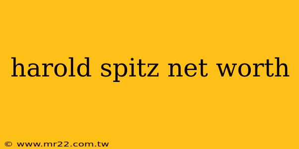 harold spitz net worth