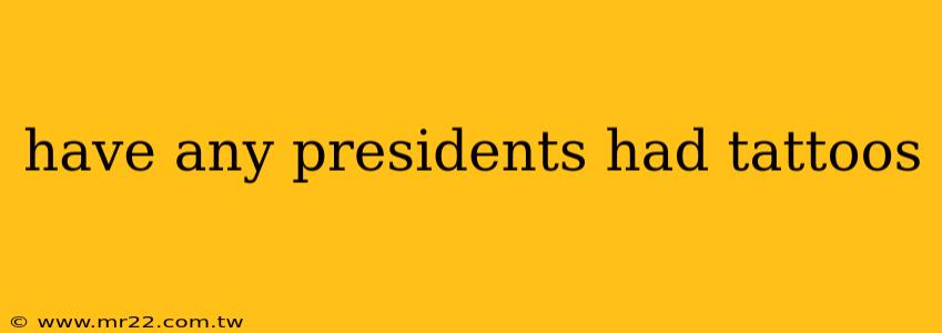 have any presidents had tattoos