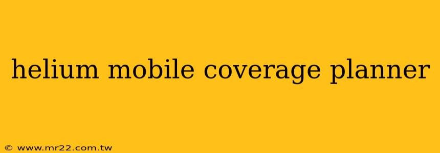 helium mobile coverage planner