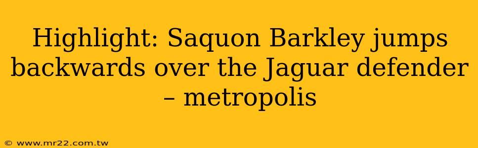 Highlight: Saquon Barkley jumps backwards over the Jaguar defender – metropolis