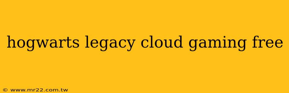 hogwarts legacy cloud gaming free