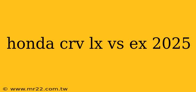honda crv lx vs ex 2025