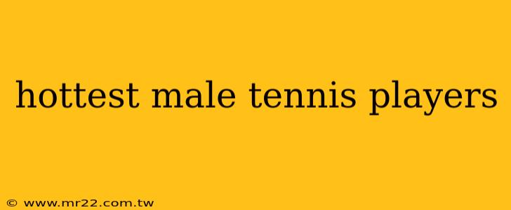 hottest male tennis players