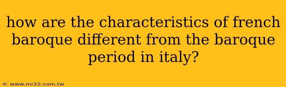 how are the characteristics of french baroque different from the baroque period in italy?
