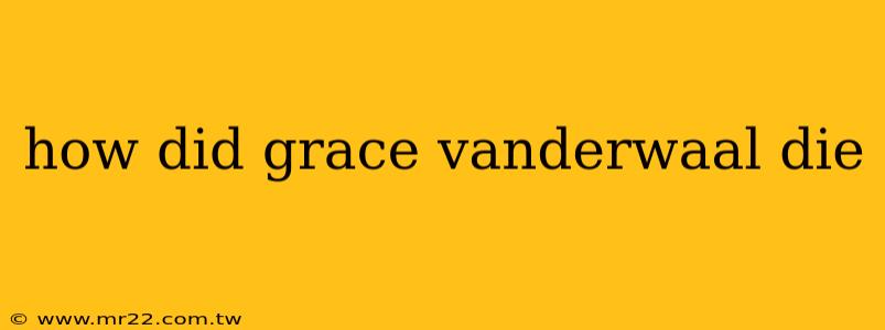 how did grace vanderwaal die