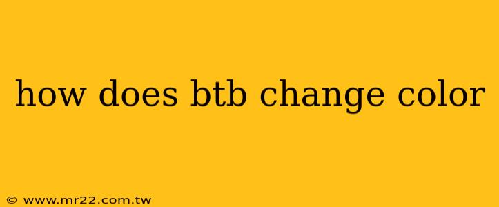 how does btb change color