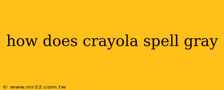 how does crayola spell gray