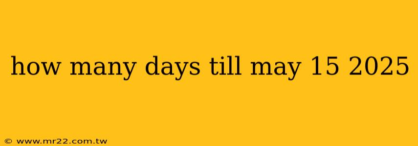 how many days till may 15 2025