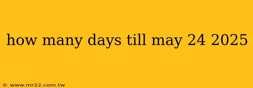 how many days till may 24 2025