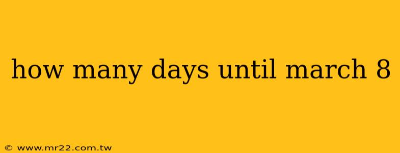 how many days until march 8
