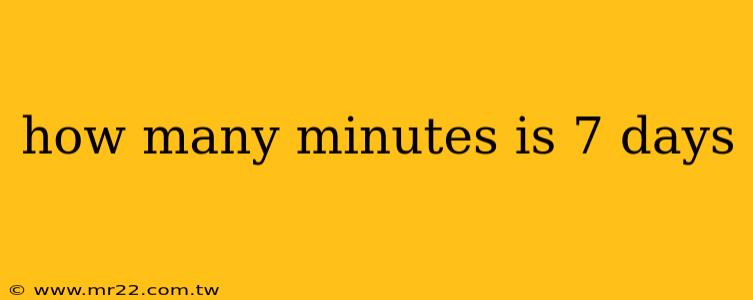 how many minutes is 7 days