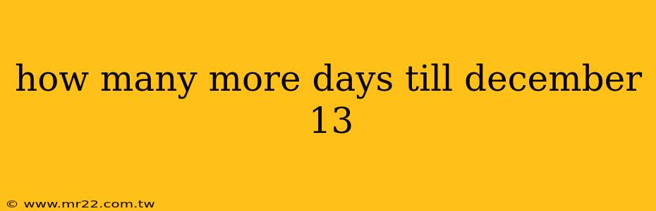 how many more days till december 13