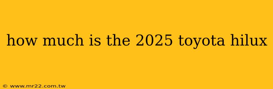 how much is the 2025 toyota hilux
