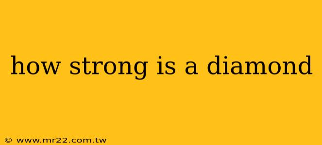 how strong is a diamond