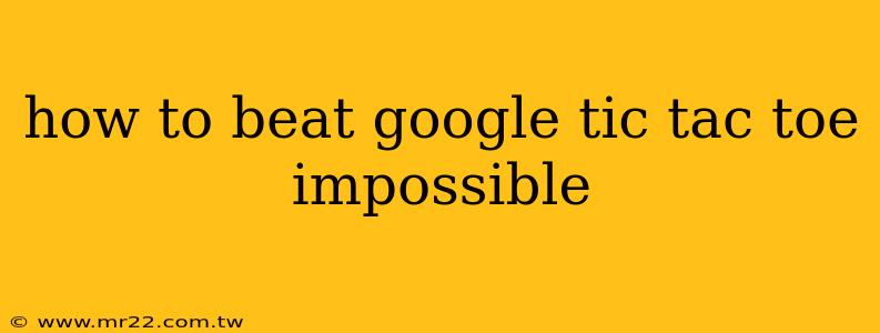 how to beat google tic tac toe impossible