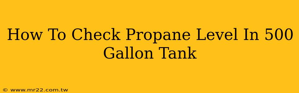 How To Check Propane Level In 500 Gallon Tank