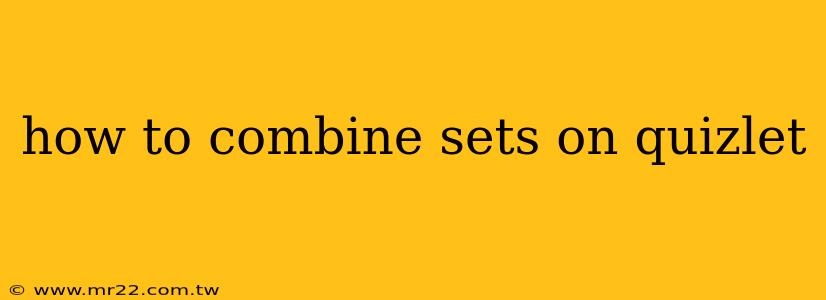how to combine sets on quizlet