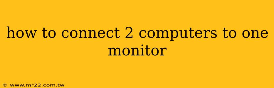 how to connect 2 computers to one monitor