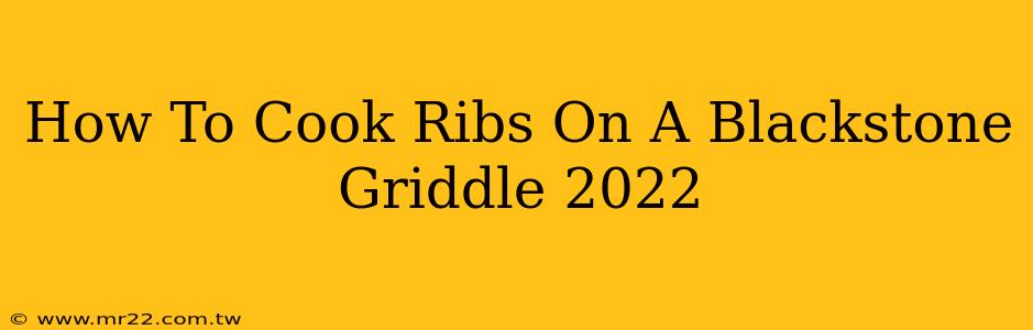 How To Cook Ribs On A Blackstone Griddle 2022