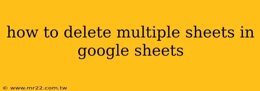 how to delete multiple sheets in google sheets